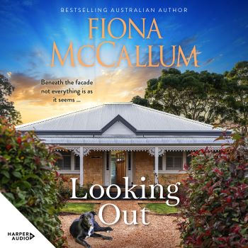 The cover of an audio book by Fiona McCallum titled Looking Out, showing blue sky and green trees above the corrugated metal roof of a traditional stone house which has an open front door. Outside on a pale brown path lies a black dog with white chest. 